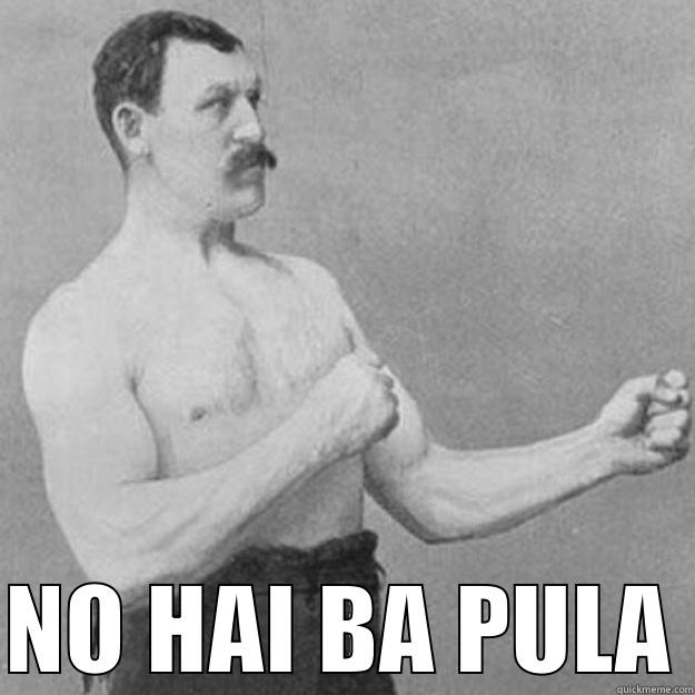  NO HAI BA PULA overly manly man