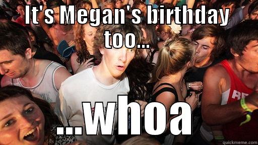 IT'S MEGAN'S BIRTHDAY TOO... ...WHOA Sudden Clarity Clarence