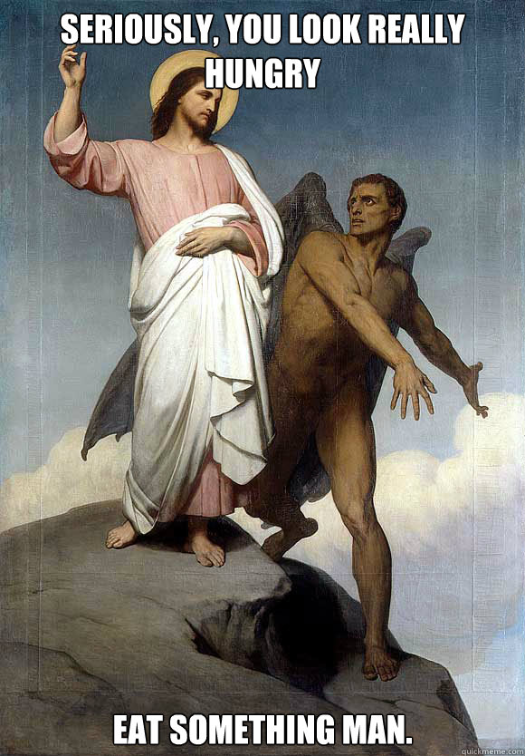 Seriously, you look really hungry Eat something man.  Good Guy Lucifer