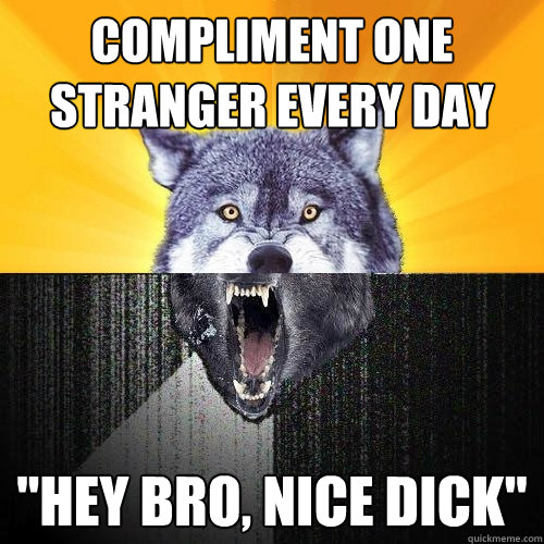 Compliment one stranger every day 
