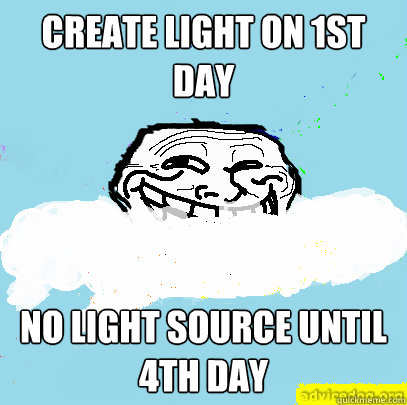 Create light on 1st day No light source until 4th day  God Troll
