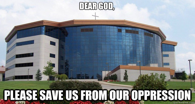 Dear God, please save us from our oppression - Dear God, please save us from our oppression  First World Church Whining
