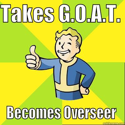 Vault boy - TAKES G.O.A.T.  BECOMES OVERSEER Fallout new vegas