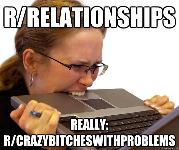 r/relationships really: r/crazybitcheswithproblems - r/relationships really: r/crazybitcheswithproblems  rrelationships