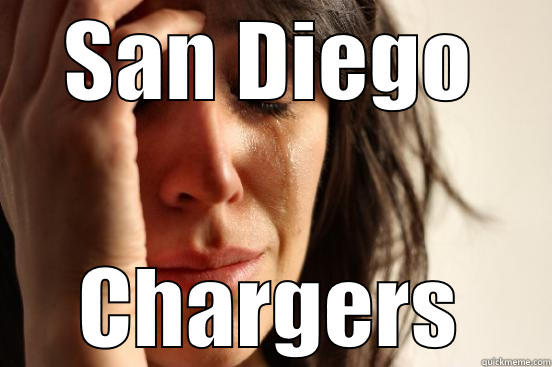 SAN DIEGO CHARGERS First World Problems