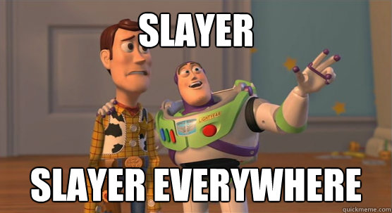 slayer slayer everywhere - slayer slayer everywhere  Toy Story Everywhere