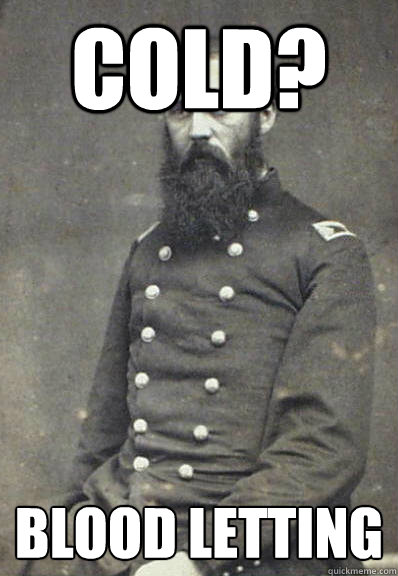 cold? blood letting  Civil War Doctor