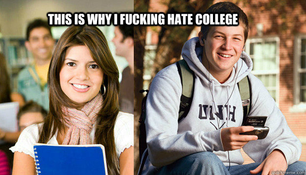 This is why I fucking hate College  