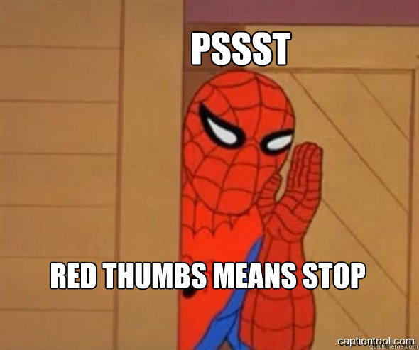 Pssst Red thumbs means stop  