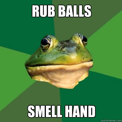 Rub balls Smell hand  Foul Bachelor Frog