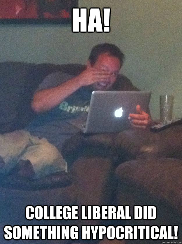 Ha! College liberal did something hypocritical! - Ha! College liberal did something hypocritical!  Misc