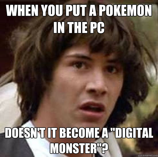 WHEN YOU PUT A POKEMON IN THE PC DOESN'T IT BECOME A 