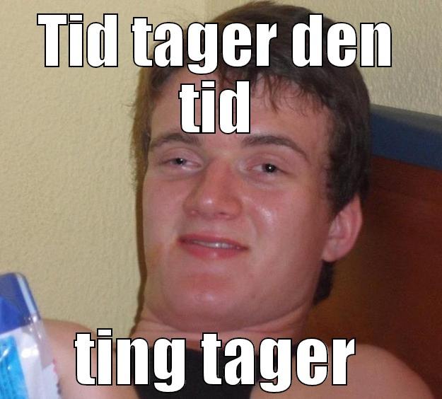 TID TAGER DEN TID TING TAGER 10 Guy