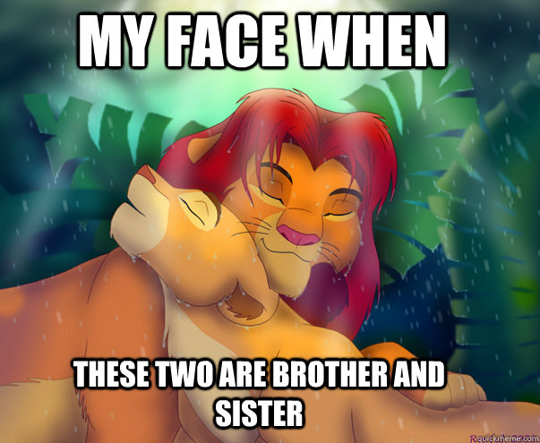 my face when these two are brother and sister - my face when these two are brother and sister  Misc