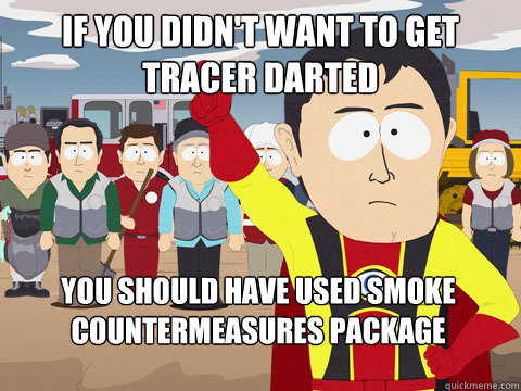 if you didn't want to get tracer darted you should have used Smoke Countermeasures Package - if you didn't want to get tracer darted you should have used Smoke Countermeasures Package  Captain Hindsight