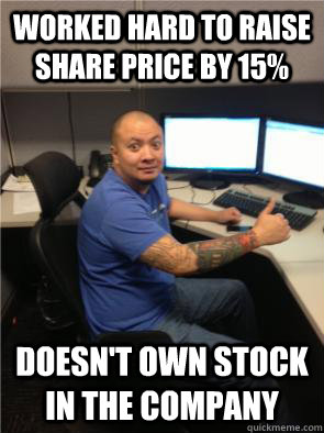 worked hard to raise share price by 15% Doesn't own stock in the company  