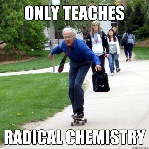 Only teaches radical chemistry - Only teaches radical chemistry  Skating Prof