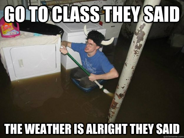 Go to class they said the weather is alright they said  Laundry Room Viking