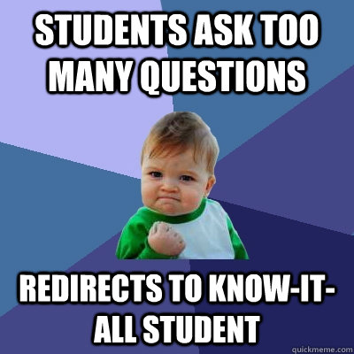 students ask too many questions redirects to know-it-all student  Success Kid
