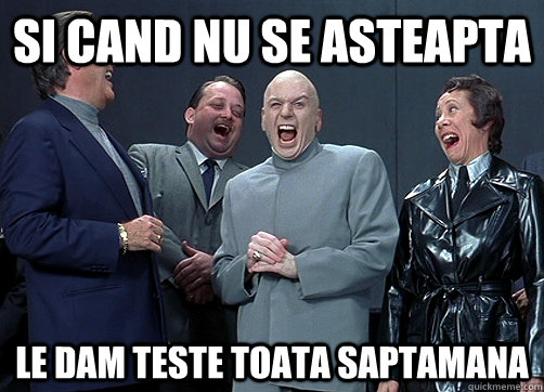 si cand nu se asteapta le dam teste toata saptamana - si cand nu se asteapta le dam teste toata saptamana  Dr Evil and minions