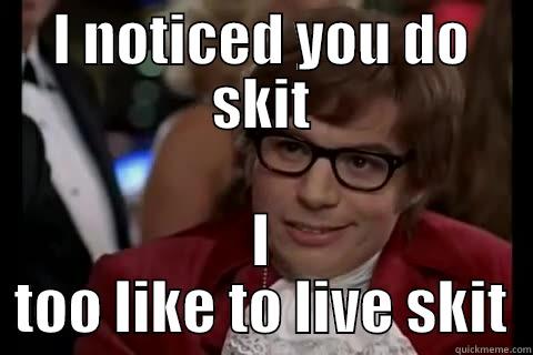 I NOTICED YOU DO SKIT I TOO LIKE TO LIVE SKIT Dangerously - Austin Powers