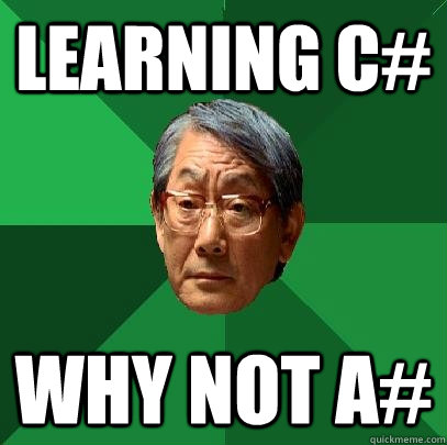 Learning C# Why not A#  High Expectations Asian Father