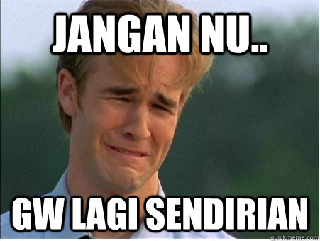 jangan Nu.. gw lagi sendirian - jangan Nu.. gw lagi sendirian  1990s Problems