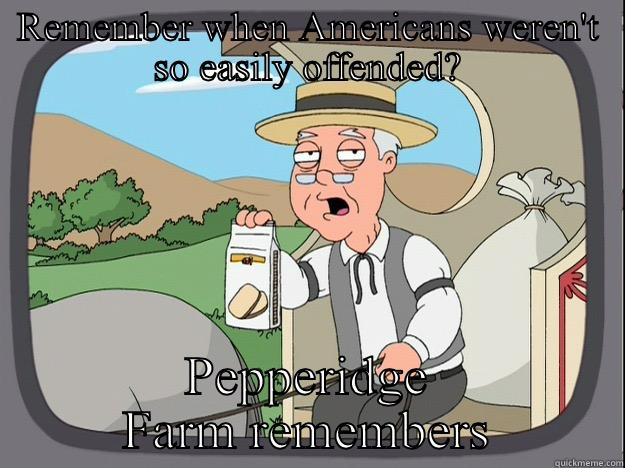 REMEMBER WHEN AMERICANS WEREN'T SO EASILY OFFENDED? PEPPERIDGE FARM REMEMBERS Pepperidge Farm Remembers