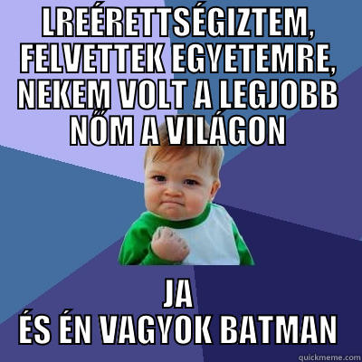 2013 Review - LREÉRETTSÉGIZTEM, FELVETTEK EGYETEMRE, NEKEM VOLT A LEGJOBB NŐM A VILÁGON JA ÉS ÉN VAGYOK BATMAN Success Kid