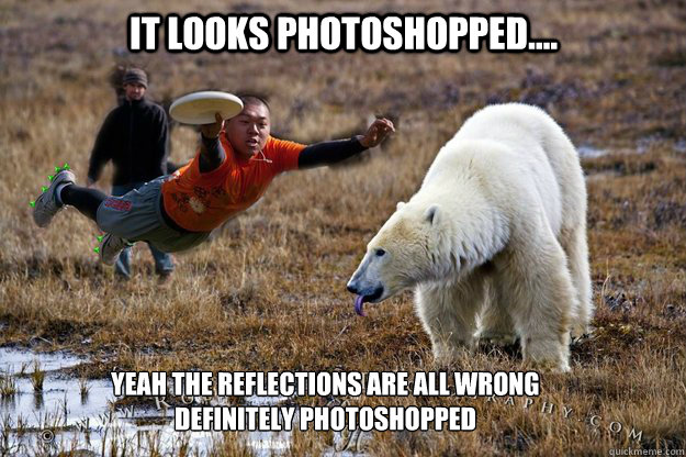 It looks photoshopped.... Yeah the reflections are all wrong
Definitely photoshopped   Frisbee Bohao
