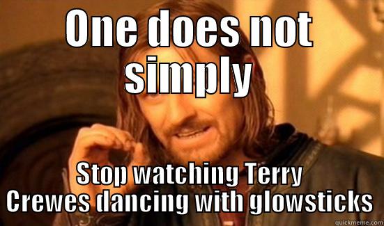 ONE DOES NOT SIMPLY STOP WATCHING TERRY CREWES DANCING WITH GLOWSTICKS Boromir