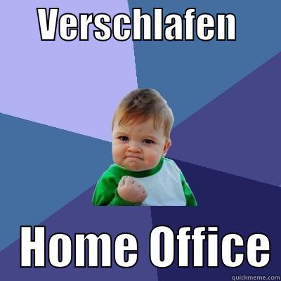      VERSCHLAFEN          HOME OFFICE Success Kid