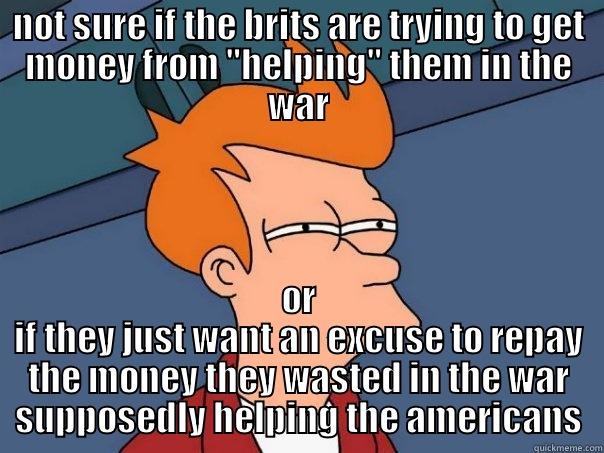 NOT SURE IF THE BRITS ARE TRYING TO GET MONEY FROM 