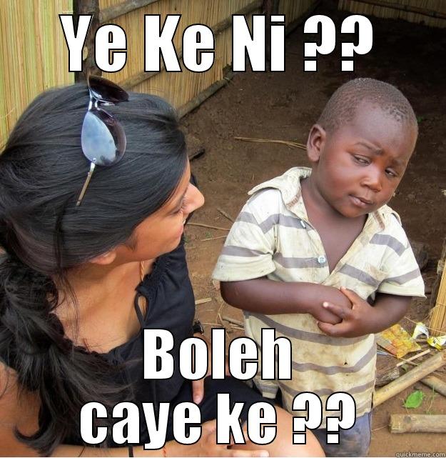 YE KE NI ?? BOLEH CAYE KE ?? Skeptical Third World Kid