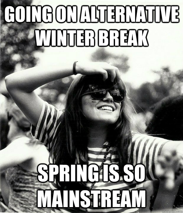 going on alternative winter break spring is so mainstream - going on alternative winter break spring is so mainstream  Georgetown Hipster