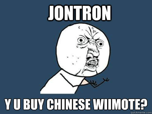 Jontron y u buy chinese wiimote?  Y U No