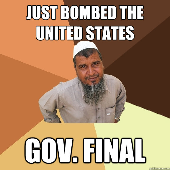 Just bombed the United States Gov. Final  Ordinary Muslim Man
