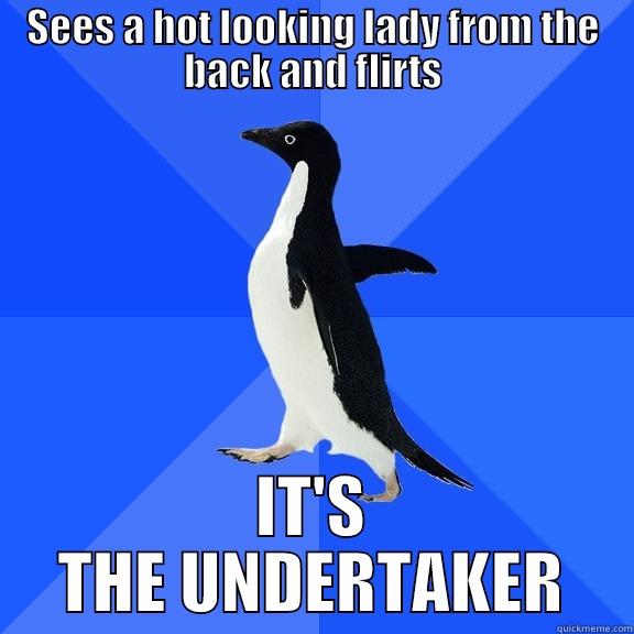 SEES A HOT LOOKING LADY FROM THE BACK AND FLIRTS IT'S THE UNDERTAKER Socially Awkward Penguin