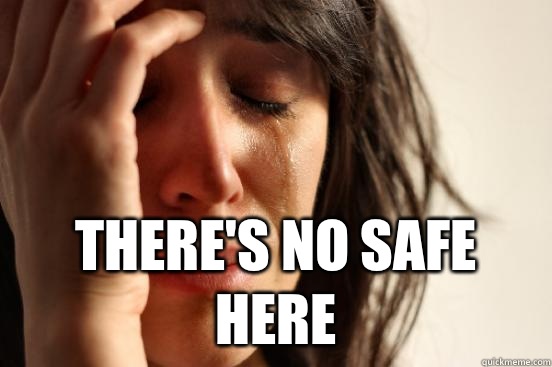  There's no safe here  First World Problems
