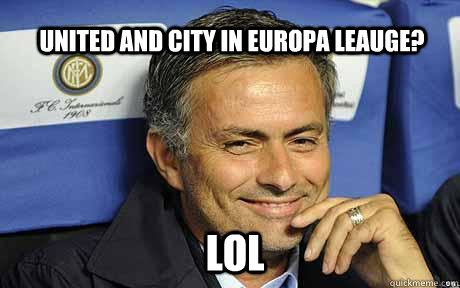 United and City in Europa leauge? LOL  