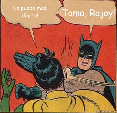 No puedo mas, dimito! ¡Toma, Rajoy!  Batman Slapping Robin