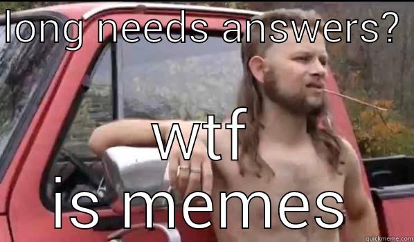 LONG NEEDS ANSWERS?  WTF IS MEMES Almost Politically Correct Redneck