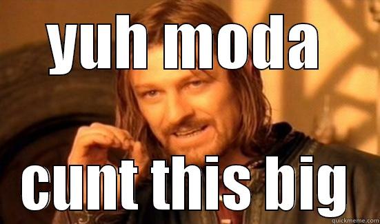 YUH MODA CUNT THIS BIG Boromir