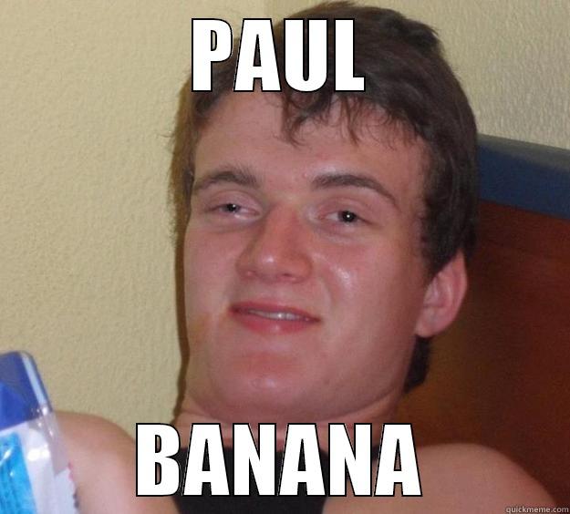 PAUL BANANA 10 Guy