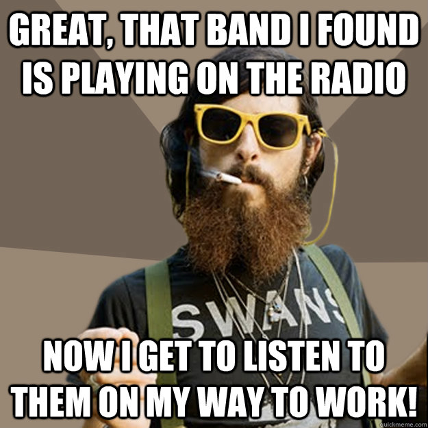 Great, that band i found is playing on the radio now i get to listen to them on my way to work!  