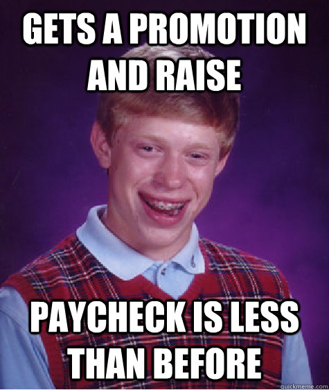 Gets a Promotion and Raise Paycheck is less than before  Bad Luck Brian
