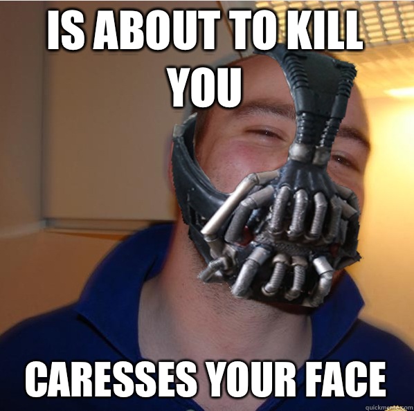 Is about to kill you Caresses your face    - Is about to kill you Caresses your face     Almost Good Guy Bane