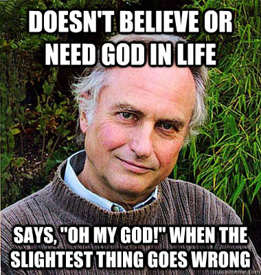 doesn't believe or need god in life Says, 