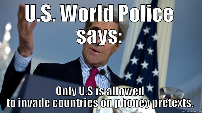U.S. WORLD POLICE SAYS: ONLY U.S IS ALLOWED TO INVADE COUNTRIES ON PHONEY PRETEXTS. Misc