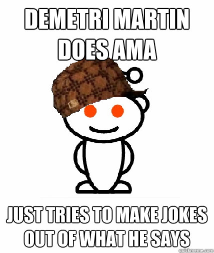 Demetri Martin does AMA Just tries to make jokes out of what he says  Scumbag Reddit